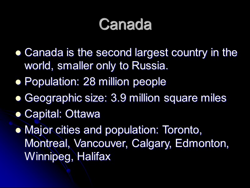 Canada is the second largest country in the world, smaller only to Russia. 